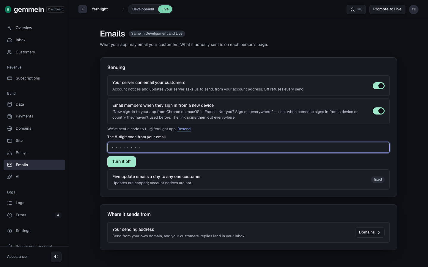 Turn off Your server can email your customers to refuse every email your app asks Gemmein to send. Once your app is live, enter the code we email you, then choose Turn it off.